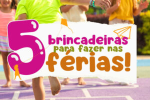 5 Brincadeiras Para As Férias Viver Crianca Ariadne Blach 5 Brincadeiras Para As Férias Viver Crianca Ariadne Blach